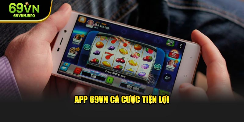 App 69VN cá cược tiện lợi