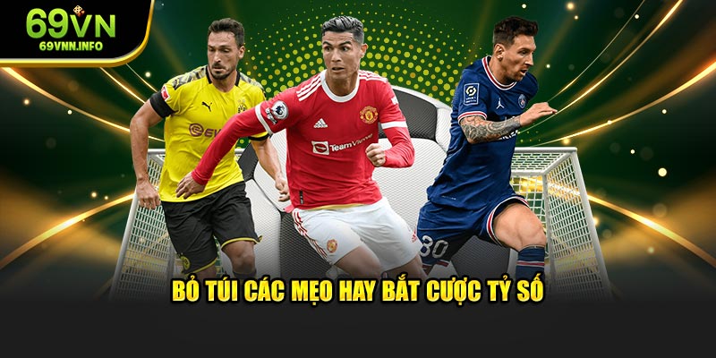 Bỏ túi các mẹo hay bắt cược tỷ số