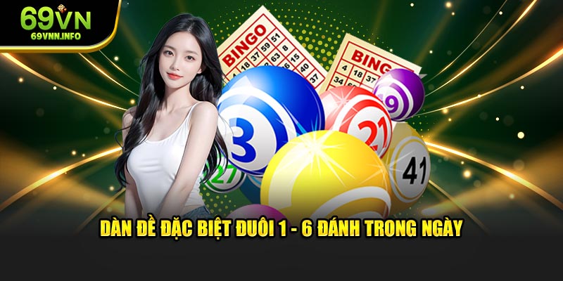 Dàn đặc biệt đuôi 1 - 6 đánh trong ngày