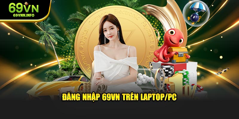 Đăng nhập 69VN trên Laptop/PC