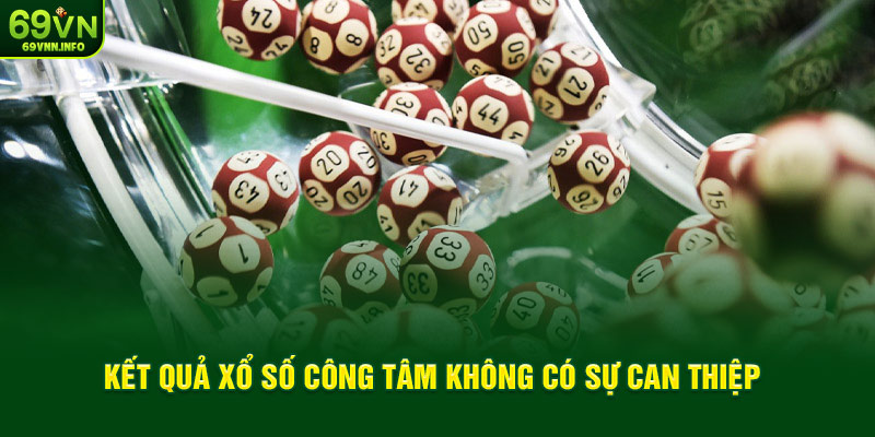 Kết quả xổ số công tâm không có sự can thiệp