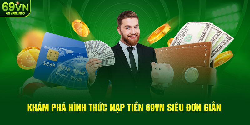 Khám phá hình thức nạp tiền 69VN siêu đơn giản