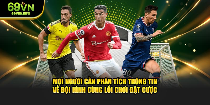 Mọi người cần phân tích thông tin về đội hình cùng lối chơi đặt cược