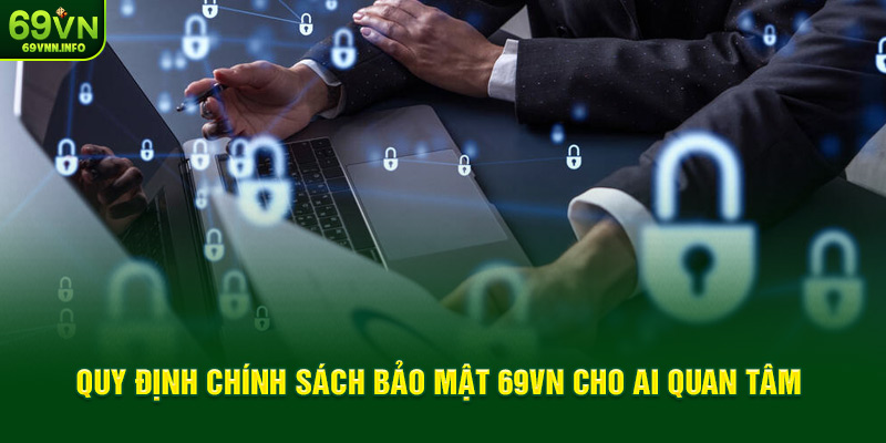 Quy định chính sách bảo mật 69VN cho ai quan tâm