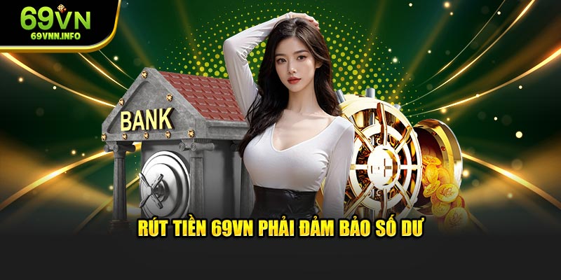 Rút tiền 69VN phải đảm bảo số dư