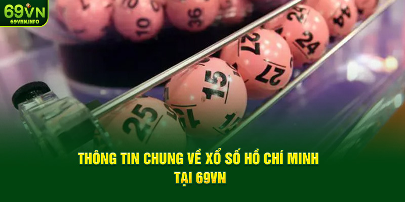 Thông tin chung về xổ số Hồ Chí Minh tại 69VN