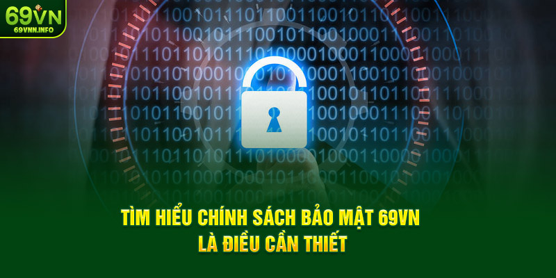 Tìm hiểu chính sách bảo mật 69VN là điều cần thiết