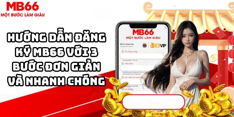 Hướng dẫn đăng ký MB66 với 3 bước đơn giản và nhanh chóng